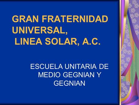 GRAN FRATERNIDAD UNIVERSAL, LINEA SOLAR, A.C.