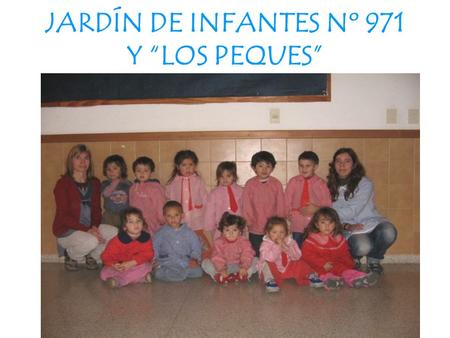 JARDÍN DE INFANTES Nº 971 Y “LOS PEQUES”