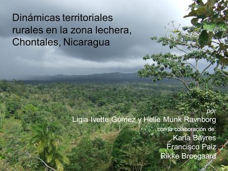 Dinámicas territoriales rurales en la zona lechera, Chontales, Nicaragua por Ligia Ivette Gómez y Helle Munk Ravnborg con la colaboración de: Karla Bayres.