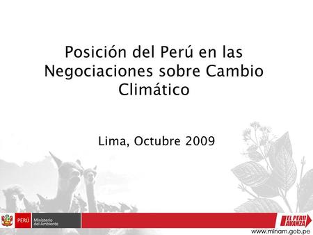 Posición del Perú en las Negociaciones sobre Cambio Climático Lima, Octubre 2009.