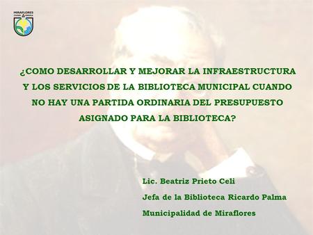 ¿COMO DESARROLLAR Y MEJORAR LA INFRAESTRUCTURA Y LOS SERVICIOS DE LA BIBLIOTECA MUNICIPAL CUANDO NO HAY UNA PARTIDA ORDINARIA DEL PRESUPUESTO ASIGNADO.