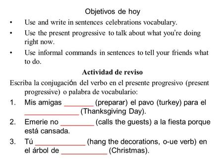 Objetivos de hoy Use and write in sentences celebrations vocabulary.
