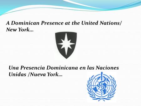 A Dominican Presence at the United Nations/ New York… Una Presencia Dominicana en las Naciones Unidas /Nueva York…