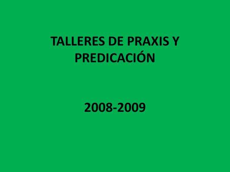 TALLERES DE PRAXIS Y PREDICACIÓN