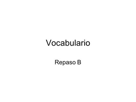 Vocabulario Repaso B.