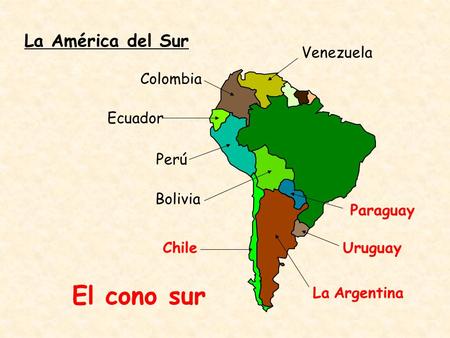 El cono sur La América del Sur Venezuela Colombia Ecuador Perú Bolivia