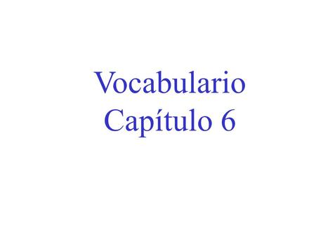 Vocabulario Capítulo 6.