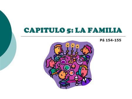 CAPITULO 5: LA FAMILIA Pá 154-155.