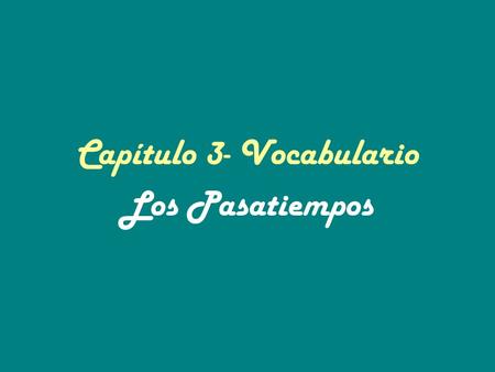Capítulo 3- Vocabulario Los Pasatiempos. ¿Dónde? Where?