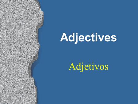Adjectives Adjetivos Adjectives l Words that describe people and things are called adjectives (adjetivos). l In Spanish, most adjectives have both masculine.