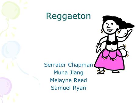 Reggaeton Serrater Chapman Muna Jiang Melayne Reed Samuel Ryan.