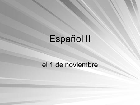 Español II el 1 de noviembre Bell Dinger el 2 de noviembre Correctly conjugate the following verbs. (1-10) Put yesterdays homework on the podium!