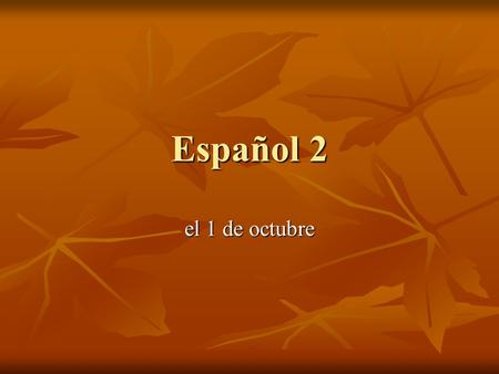 Español 2 el 1 de octubre Bell Dinger el 1 de octubre Complete Act. 4, p. 50 Complete Act. 4, p. 50.