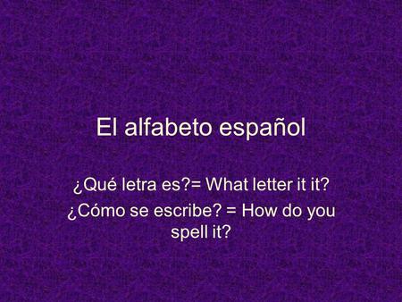 El alfabeto español ¿Qué letra es?= What letter it it?