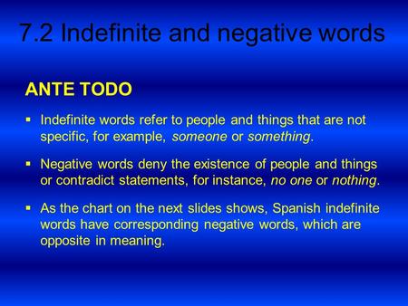 ANTE TODO Indefinite words refer to people and things that are not specific, for example, someone or something. Negative words deny the existence of people.