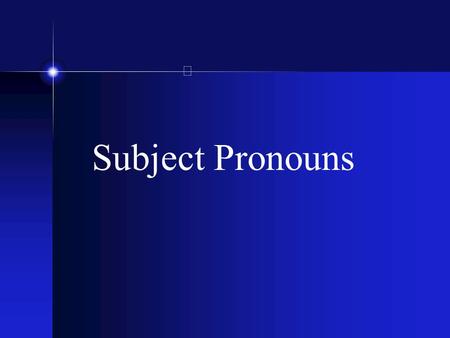Subject Pronouns Yo = I Tú - you (familiar) Usted - you (formal)