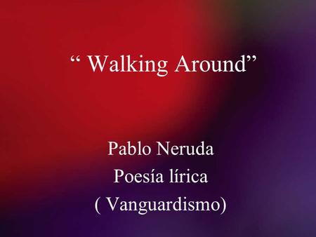 Pablo Neruda Poesía lírica ( Vanguardismo)