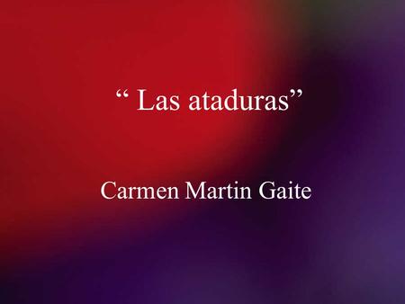 “ Las ataduras” Carmen Martin Gaite.