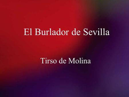 El Burlador de Sevilla Tirso de Molina.