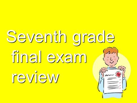 Seventh grade final exam review. Translate: Rubio Alto Travieso BlondeTallmischievous.