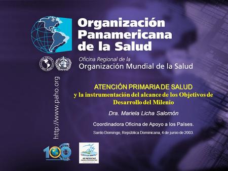 . . ATENCIÓN PRIMARIA DE SALUD y la instrumentación del alcance de los Objetivos de Desarrollo del Milenio Dra. Mariela Licha Salomón Coordinadora Oficina.