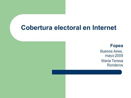 Cobertura electoral en Internet Fopea Buenos Aires, mayo 2009 María Teresa Ronderos.
