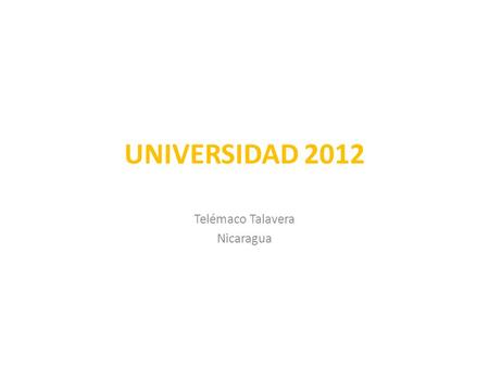 UNIVERSIDAD 2012 Telémaco Talavera Nicaragua. Proceso que fomenta los lazos de cooperación e integración de las IES con sus pares en otros lugares del.
