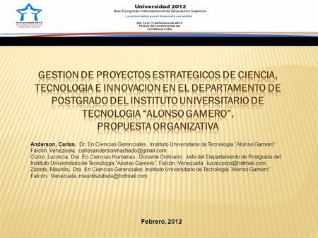 Febrero, 2012 Anderson, Carlos. Dr. En Ciencias Gerenciales. Instituto Universitario de Tecnología Alonso Gamero. Falcón, Venezuela.