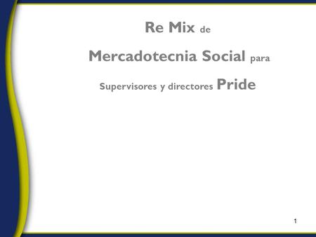1 Re Mix de Mercadotecnia Social para Supervisores y directores Pride Reporting & Sustainability.