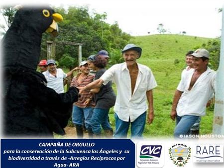 CAMPAÑA DE ORGULLO para la conservación de la Subcuenca los Ángeles y su biodiversidad a través de -Arreglos Recíprocos por Agua- ARA CAMPAÑA DE ORGULLO.