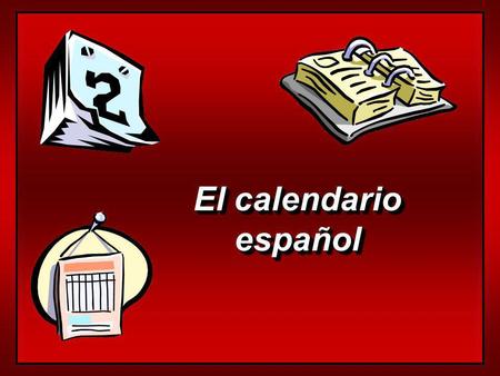 El calendario español español Los Días de la Semana el lunes el martes el miércoles el jueves el viernes el sábado el domingo days of the week are not.