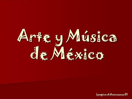 Arte y Música de México (pagina c6 Avancemos II).