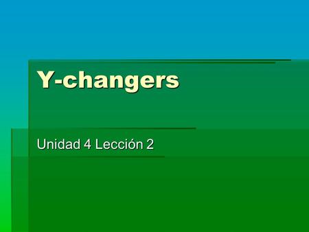 Y-changers Unidad 4 Lección 2. Y Changers Incluir: to include Incluir: to include Construir: to construct/build Construir: to construct/build Caer/caerse: