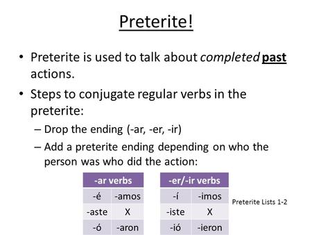 Preterite! Preterite is used to talk about completed past actions.