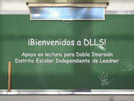¡Bienvenidos a DLLS! Apoyo en lectura para Doble Imersión Distrito Escolar Independiente de Leadner Apoyo en lectura para Doble Imersión Distrito Escolar.