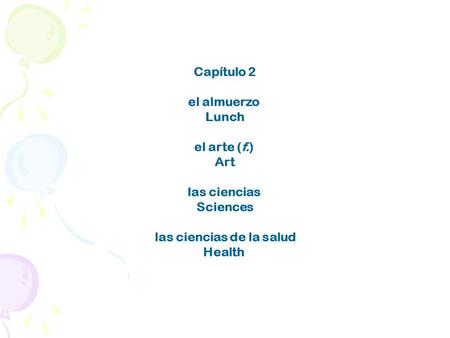 Capítulo 2 el almuerzo Lunch el arte (f.) Art las ciencias Sciences las ciencias de la salud Health.