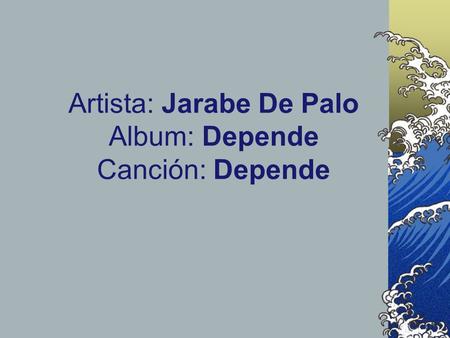 Artista: Jarabe De Palo Album: Depende Canción: Depende