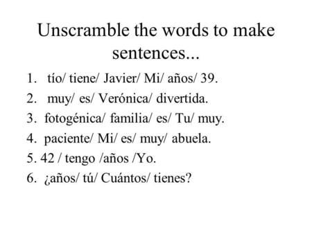 Unscramble the words to make sentences...