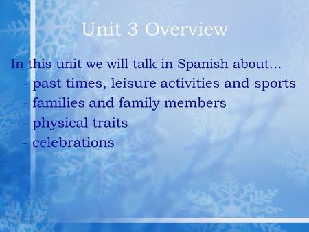 Unit 3 Overview In this unit we will talk in Spanish about… - past times, leisure activities and sports - families and family members - physical traits.