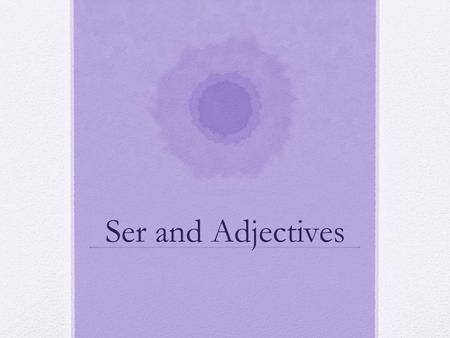 Ser and Adjectives.