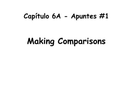 Capítulo 6A - Apuntes #1 Making Comparisons.