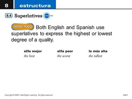 Copyright © 2008 Vista Higher Learning. All rights reserved.8.4-1 Both English and Spanish use superlatives to express the highest or lowest degree of.