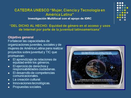 CATEDRA UNESCO Mujer, Ciencia y Tecnología en América Latina Investigación Multifocal con el apoyo de IDRCDEL DICHO AL HECHO: Equidad de género en el acceso.