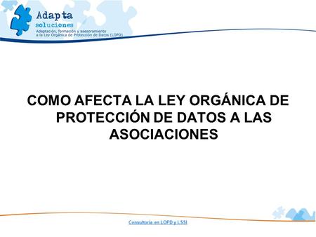 COMO AFECTA LA LEY ORGÁNICA DE PROTECCIÓN DE DATOS A LAS ASOCIACIONES