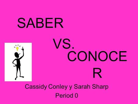 SABER Cassidy Conley y Sarah Sharp Period 0 CONOCE R VS.