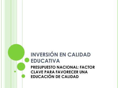 INVERSIÓN EN CALIDAD EDUCATIVA PRESUPUESTO NACIONAL: FACTOR CLAVE PARA FAVORECER UNA EDUCACIÓN DE CALIDAD.