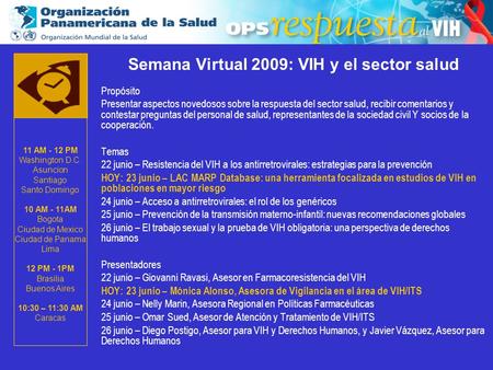 2003 Semana Virtual 2009: VIH y el sector salud Propósito Presentar aspectos novedosos sobre la respuesta del sector salud, recibir comentarios y contestar.