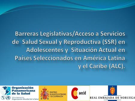 Contenido de la Presentación 1. Barreras Legislativas al Acceso de Adolescentes a la SSR en Países Seleccionados en ALC. 2. Barreras al Acceso de Adolescentes.