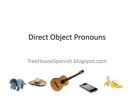 Direct Object Pronouns TreeHouseSpanish.blogspot.com.
