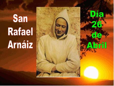 Día 26 de Abril San Rafael Arnáiz.